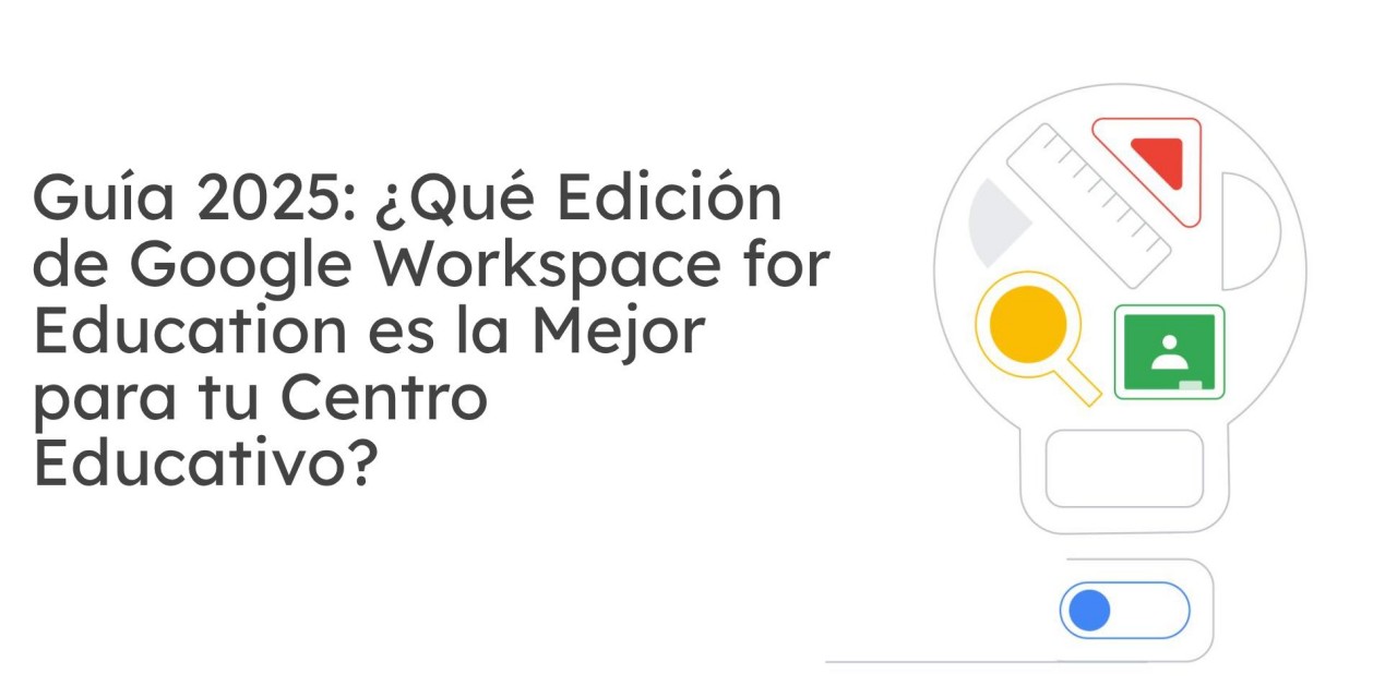 Guía 2025: ¿Qué Edición de Google Workspace for Education es la Mejor para tu Centro Educativo? Guía 2025: ¿Qué Edición de Google Workspace for Education es la Mejor para tu Centro Educativo?